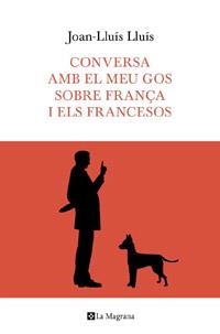 CONVERSA AMB EL MEU GOS SOBRE FRANÇA | 9788482649597 | LLUIS, JOAN-LLUIS | Llibreria L'Illa - Llibreria Online de Mollet - Comprar llibres online