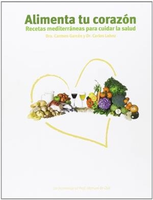 ALIMENTA TU CORAZÓN : RECETAS MEDITERRÁNEAS PARA CUIDAR LA S | 9788484596462 | GARCÉS SEGURA, CARMEN/LAHOZ RALLO, CARLOS | Llibreria L'Illa - Llibreria Online de Mollet - Comprar llibres online
