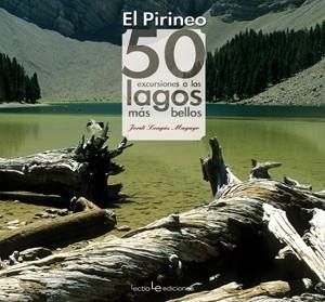 PIRINEOS 50 EXCURSIONES A LOS LAGOS MAS BELLOS | 9788415088059 | LONGAS MAYAYO, JORDI