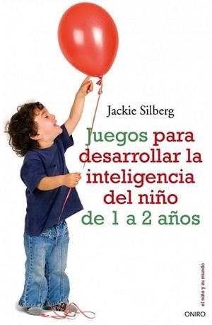 JUEGOS PARA DESARROLLAR LA INTELIGENCIA DEL NIÑO 1 A 2 AÑOS | 9788497545211 | SILBERG, JACKIE | Llibreria L'Illa - Llibreria Online de Mollet - Comprar llibres online