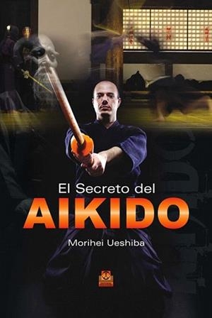 SECRETO DEL AIKIDO, EL | 9788499100807 | UESHIBA, MORIHEI | Llibreria L'Illa - Llibreria Online de Mollet - Comprar llibres online