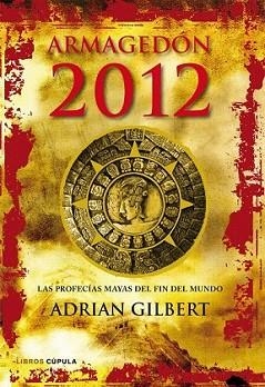 ARMAGEDON 2012. LAS PROFECIAS MAYAS DEL FIN DEL MU | 9788448068912 | GILBERT, ADRIAN | Llibreria L'Illa - Llibreria Online de Mollet - Comprar llibres online