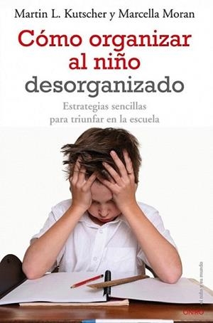 COMO ORGANIZAR AL NIÑO DESORGANIZADO | 9788497545457 | KUTSCHER, MARTIN L. / MARCELLA MORAN | Llibreria L'Illa - Llibreria Online de Mollet - Comprar llibres online
