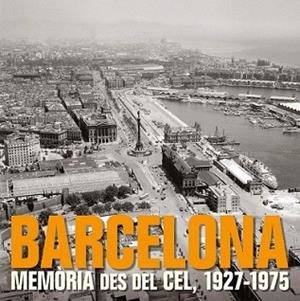 BARCELONA. MEMORIA DES DEL CEL 1927-1975 | 9788497857857 | AA. VV. | Llibreria L'Illa - Llibreria Online de Mollet - Comprar llibres online