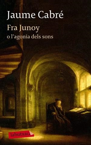 FRA JUNOY O L'AGONIA DELS SONS | 9788499303482 | CABRÉ FABRÉ, JAUME
