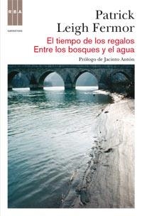 TIEMPO DE LOS REGALOS - ENTRE LOS BOSQUES Y EL AGUA | 9788490060155 | LEIGH FERMOR, PATRICK | Llibreria L'Illa - Llibreria Online de Mollet - Comprar llibres online