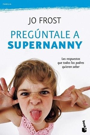 PREGUNTALE A SUPERNANNY | 9788408100782 | FROST, JO | Llibreria L'Illa - Llibreria Online de Mollet - Comprar llibres online