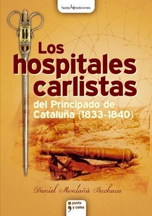 HOSPITALES CARLISTAS DEL PRINCIPADO DE CATALUÑA (1833-1840) | 9788415088127 | MONTAÑA BUCHACA, DANIEL | Llibreria L'Illa - Llibreria Online de Mollet - Comprar llibres online