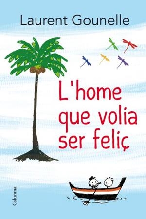 HOME QUE VOLIA SER FELIÇ, L' | 9788466414272 | GOUNELLE, LAURENT | Llibreria L'Illa - Llibreria Online de Mollet - Comprar llibres online
