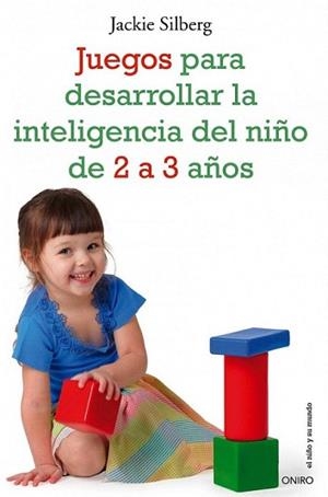 JUEGOS PARA DESARROLLAR LA INTELIGENCIA DEL NIÑO DE 2 A 3 AÑ | 9788497545549 | SILBERG, JACKIE | Llibreria L'Illa - Llibreria Online de Mollet - Comprar llibres online