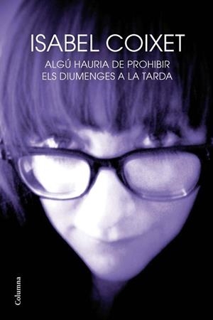 ALGÚ HAURIA DE PROHIBIR ELS DIUMENGES A LA TARDA | 9788466414210 | COIXET, ISABEL | Llibreria L'Illa - Llibreria Online de Mollet - Comprar llibres online