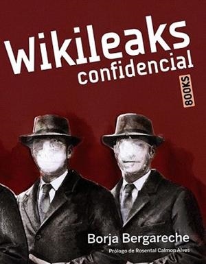 WIKILEAKS CONFIDENCIAL | 9788441530218 | BERGARECHE SAINZ DE LOS TERREROS, BORJA | Llibreria L'Illa - Llibreria Online de Mollet - Comprar llibres online