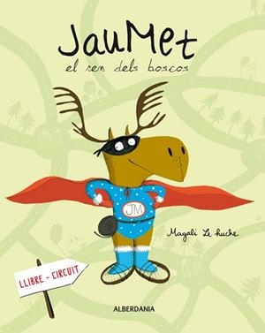 JAUMET EL REN DELS BOSCOS | 9788498682427 | LE HUCHE, MAGALI | Llibreria L'Illa - Llibreria Online de Mollet - Comprar llibres online