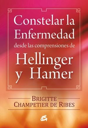 CONSTELAR LA ENFERMEDAD DESDE LAS COMPRENSIONES DE HELLINGER | 9788484454090 | CHAMPETIER DE RIBES, BRIGITTE | Llibreria L'Illa - Llibreria Online de Mollet - Comprar llibres online