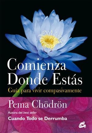 COMIENZA DONDE ESTÁS | 9788484454106 | CHÖDRÖN, PEMA | Llibreria L'Illa - Llibreria Online de Mollet - Comprar llibres online