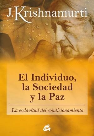 INDIVIDUO, LA SOCIEDAD Y LA PAZ, EL | 9788484453543 | KRISHNAMURTI, JIDDU | Llibreria L'Illa - Llibreria Online de Mollet - Comprar llibres online