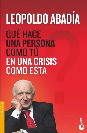 QUE HACE UNA PERSONA COMO TU EN UNA CRISIS COMO EESTA | 9788467038972 | ABADIA, LEOPOLDO