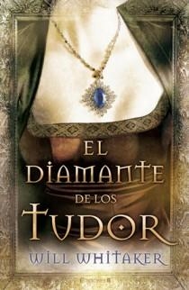 DIAMANTE DE LOS TUDOR, EL | 9788466647601 | WHITAKER, WILL | Llibreria L'Illa - Llibreria Online de Mollet - Comprar llibres online