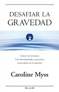DESAFIAR LA GRAVEDAD | 9788466650045 | MYSS, CAROLINE | Llibreria L'Illa - Llibreria Online de Mollet - Comprar llibres online