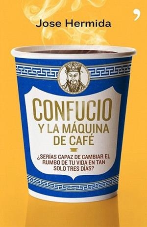 CONFUCIO Y LA MÁQUINA DE CAFÉ | 9788499980171 | HERMIDA, JOSE | Llibreria L'Illa - Llibreria Online de Mollet - Comprar llibres online