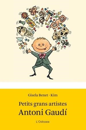 PETITS GRANS ARTISTES. GAUDÍ | 9788499327662 | JOAQUIM AUBERT/GISELA BENET | Llibreria L'Illa - Llibreria Online de Mollet - Comprar llibres online