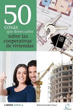50 COSAS QUE DEBES SABER SOBRE LAS COOPERATIVAS DE VIVIENDAS | 9788448000479 | GONZÁLEZ TAUSZ, RAFAEL