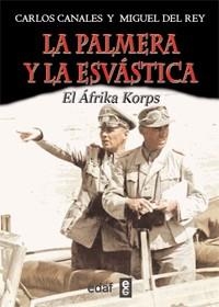 PALMERA Y LA ESVASTICA EL AFRIKA KORPS, LA | 9788441431096 | CANALES, CARLOS | Llibreria L'Illa - Llibreria Online de Mollet - Comprar llibres online