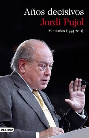 AÑOS DECISIVOS (MEMORIAS 1993-2011) | 9788423345649 | PUJOL, JORDI | Llibreria L'Illa - Llibreria Online de Mollet - Comprar llibres online