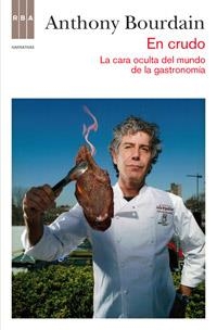 EN CRUDO: LA CARA OCULTA DEL MUNDO DE LA GASTRONOMIA.RBA-RUS | 9788490062098 | BOURDAIN, ANTHONY | Llibreria L'Illa - Llibreria Online de Mollet - Comprar llibres online