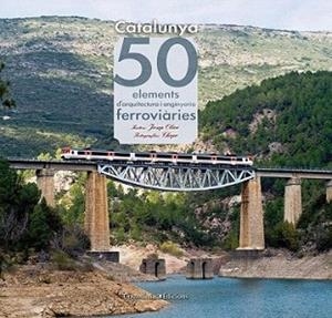 CATALUNYA 50 ELEMENTS D'ARQUITECTURA I ENGINYERIA FERROVIARI | 9788415456179 | OLIVE SAPERAS, JOSEP | Llibreria L'Illa - Llibreria Online de Mollet - Comprar llibres online