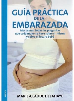 GUIA PRACTICA DE LA EMBARAZADA | 9788497990073 | DELAHAYE, MARIE | Llibreria L'Illa - Llibreria Online de Mollet - Comprar llibres online