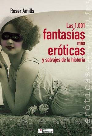 1001 FANTASÍAS MÁS EROTICAS Y SALVAJES DE LA HISTORIA, LAS | 9788415088516 | AMILLS BIBILONI, ROSER