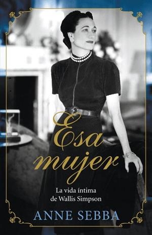ESA MUJER (LA VIDA INTIMA DE WALLIS SIMPSON) | 9788426420695 | SEBBA, ANNE