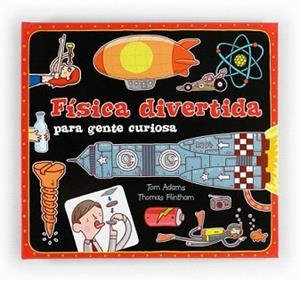 FISICA DIVERTIDA PARA GENTE CURIOSA | 9788467551730 | ADAMS, TOM / THOMA FLINTHAM | Llibreria L'Illa - Llibreria Online de Mollet - Comprar llibres online