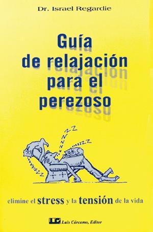 GUÍA DE RELAJACIÓN PARA EL PEREZOSO | 9788476270097 | REGARDIE, ISRAEL | Llibreria L'Illa - Llibreria Online de Mollet - Comprar llibres online