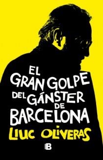 GRAN GOLPE DEL GANSTER DE BARCELONA, EL | 9788466651028 | OLIVERAS, LLUC | Llibreria L'Illa - Llibreria Online de Mollet - Comprar llibres online