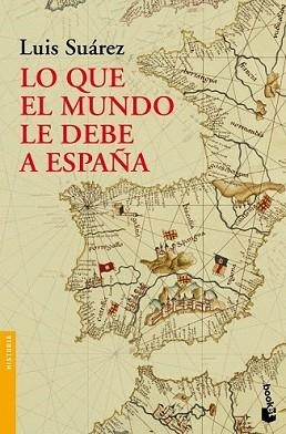 LO QUE EL MUNDO LE DEBE A ESPAÑA | 9788408004288 | SUAREZ FERNANDEZ, LUIS