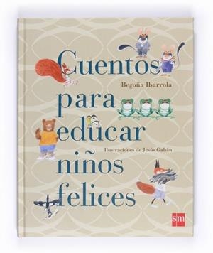 CUENTOS PARA EDUCAR A  NIÑOS FELICES | 9788467543131 | IBARROLA, BEGOÑA | Llibreria L'Illa - Llibreria Online de Mollet - Comprar llibres online