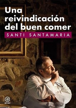 REIVINDICACION DEL BUEN COMER, UNA | 9788446035381 | SANTAMARIA, SANTI | Llibreria L'Illa - Llibreria Online de Mollet - Comprar llibres online