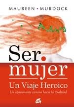 SER MUJER. UN VIAJE HEROICO | 9788484452867 | MURDOCK, MAUREEN