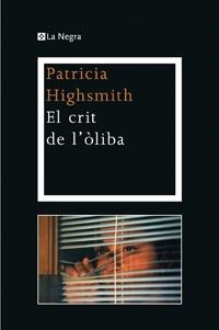 CRIT DE L'OLIBA, EL | 9788482645483 | HIGHSMITH, PATRICIA | Llibreria L'Illa - Llibreria Online de Mollet - Comprar llibres online