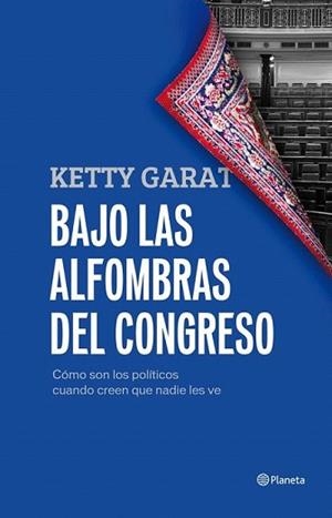 BAJO LAS ALFOMBRAS DEL CONGRESO | 9788408005421 | GARAT, KETTY | Llibreria L'Illa - Llibreria Online de Mollet - Comprar llibres online