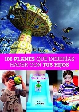 100 PLANES QUE DEBERIAS HACER CON TUS HIJOS | 9788497858830 | ROCA, NURIA | Llibreria L'Illa - Llibreria Online de Mollet - Comprar llibres online
