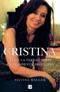 CRISTINA. TODA LA VERDAD SOBRA LA PRESID | 9788466647908 | WALGER, SILVINA