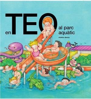EN TEO AL PARC AQUÀTIC | 9788499324593 | VIOLETA DENOU | Llibreria L'Illa - Llibreria Online de Mollet - Comprar llibres online