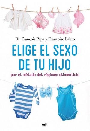ELIGE EL SEXO DE TU HIJO POR EL METODO DEL REGIMEN ALIMENTIC | 9788427035171 | PAPA, FRANÇOIS / FRANÇOISE LABRO | Llibreria L'Illa - Llibreria Online de Mollet - Comprar llibres online