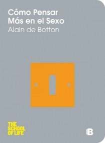 CÓMO PENSAR MÁS EN EL SEXO | 9788466623742 | BOTTON, ALAIN DE