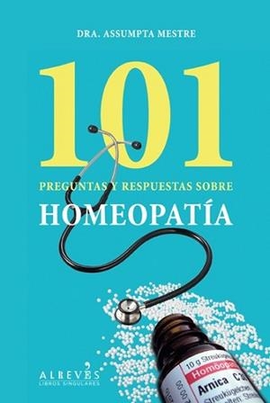 101 PREGUNTAS Y RESPUESTAS SOBRE HOMEOPATÍA | 9788415098553 | MESTRE BLABIA, ASSUMPTA | Llibreria L'Illa - Llibreria Online de Mollet - Comprar llibres online