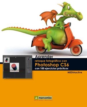 APRENDER RETOQUE FOTOGRÁFICO CON PHOTOSHOP CS6 CON 100 EJERC | 9788426718105 | MEDIAACTIVE | Llibreria L'Illa - Llibreria Online de Mollet - Comprar llibres online