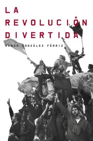 REVOLUCIÓN DIVERTIDA, LA | 9788499921983 | GONZALEZ FERRIZ, RAMON | Llibreria L'Illa - Llibreria Online de Mollet - Comprar llibres online